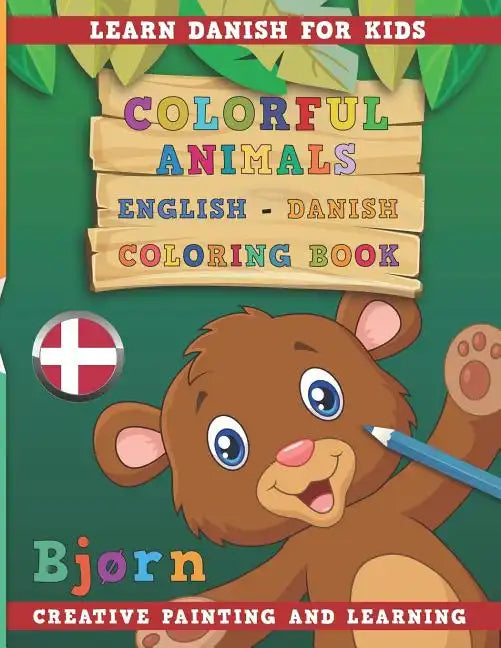Colorful Animals English - Danish Coloring Book. Learn Danish for Kids. Creative painting and learning. - Paperback