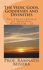 The Vedic Gods, Goddesses and Divinities: Discover the Original Hinduism - Encyclopedia of Original Hinduism - II - Paperback