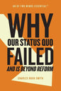 Why Our Status Quo Failed and Is Beyond Reform - Paperback