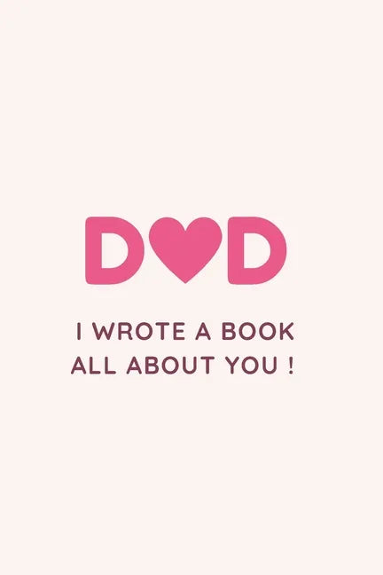 Dad I Wrote a Book All about You !: Fill in the blank Book with Prompts For Kids / Dad unique gift for Father's Day or Birthday, Christmas from kids/ - Paperback