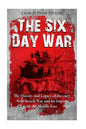 The Six Day War: The History and Legacy of the 1967 Arab-Israeli War and Its Impact on the Middle East - Paperback