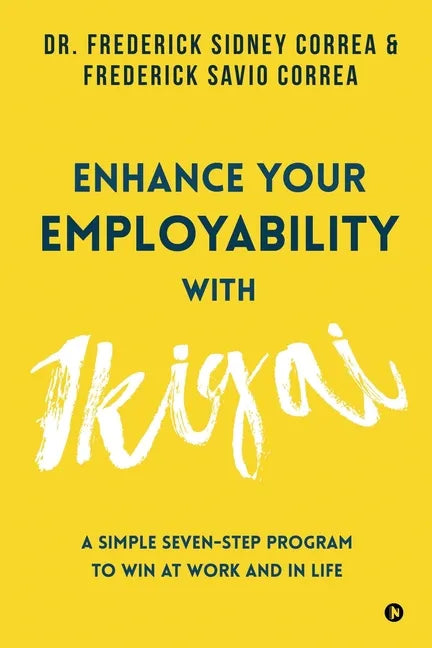 Enhance Your Employability with Ikigai: A Simple Seven-Step Program to Win at Work and in Life - Paperback