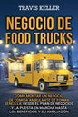 Negocio de food trucks: Cómo montar un negocio de comida ambulante de forma sencilla, desde el plan de negocios y la puesta en marcha hasta lo - Paperback