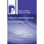 Luther as a Spiritual Adviser: The Interface of Theology and Piety in Luther's Devotional Writings - Paperback