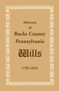 Abstracts of Bucks County, Pennsylvania, Wills 1785-1825 - Paperback
