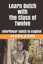 Learn Dutch with The Class of Twelve: Interlinear Dutch to English - Paperback