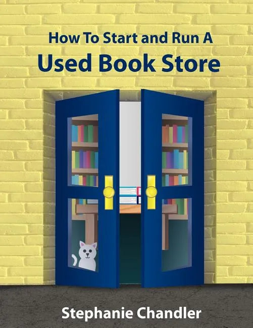 How to Start and Run a Used Bookstore: A Bookstore Owner's Essential Toolkit with Real-World Insights, Strategies, Forms, and Procedures - Paperback