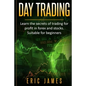 Day Trading: Learn the secrets of trading for profit in forex and stocks. Suitable for beginners. - Paperback
