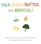 Milk, Eggs, Butter, and Broccoli - Hardcover