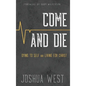 Come and Die: Dying to Self and Living for Christ, A Book on Christian Discipleship - Hardcover