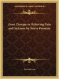 Zone Therapy or Relieving Pain and Sickness by Nerve Pressure - Paperback