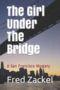 The Girl Under The Bridge: A San Francisco Mystery - Paperback