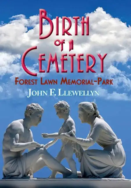 Birth of a Cemetery: Forest Lawn Memorial-Park - Hardcover