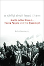 A Child Shall Lead Them PB: Martin Luther King Jr., Young People, and the Movement - Paperback