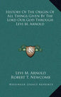 History Of The Origin Of All Things Given By The Lord Our God Through Levi M. Arnold - Hardcover