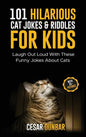 101 Hilarious Cat Jokes & Riddles For Kids: Laugh Out Loud With These Funny Jokes About Cats (WITH 35+ PICTURES)! - Hardcover