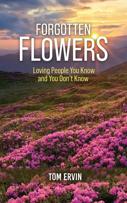 Forgotten Flowers: Loving People You Know and You Don't Know - Paperback