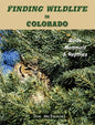 Finding Wildlife In Colorado: Birds, Mammals and Reptiles - Hardcover