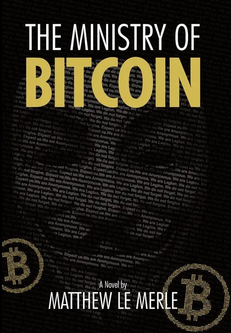 The Ministry of Bitcoin: The Story of Who Really Created Bitcoin and What Went Wrong (The Bitcoin Chronicles Book 1) - Hardcover
