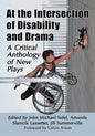 At the Intersection of Disability and Drama: A Critical Anthology of New Plays - Paperback