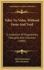 Tohu-Va-Vohu, Without Form And Void: A Collection Of Fragmentary Thoughts And Criticisms (1890) - Hardcover