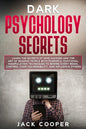 Dark Psychology Secrets: Learn the Secrets of Mind Hacking and the Art of Reading People with Powerful Emotional Manipulation Techniques to Rew - Paperback