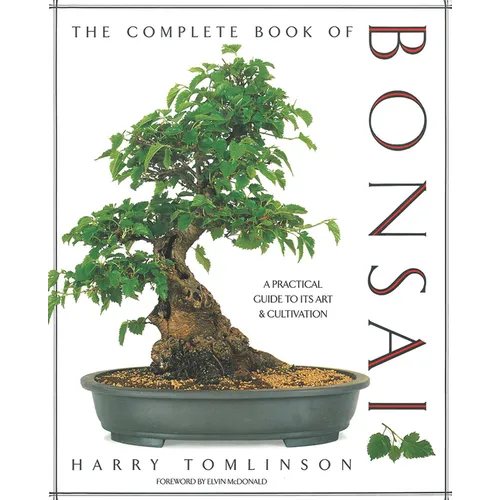 The Complete Book of Bonsai: A Practical Guide to Its Art and Cultivation - Hardcover