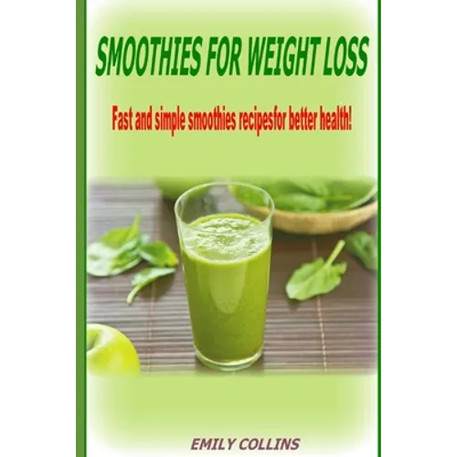 Smoothies For Weight Loss, Fast and simple smoothies recipes for better health - Paperback