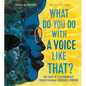 What Do You Do with a Voice Like That?: The Story of Extraordinary Congresswoman Barbara Jordan - Hardcover