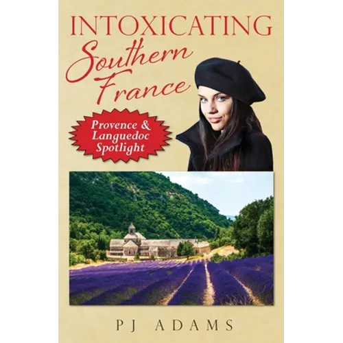 Intoxicating Southern France: Provence & Languedoc Spotlight - Paperback
