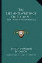 The Life And Writings Of Philip V1: Late Duke Of Wharton (1732) - Paperback