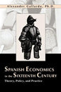 Spanish Economics in the Sixteenth Century: Theory, Policy, and Practice - Paperback