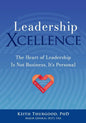 Leadership Xcellence: The Heart of Leadership Is Not Business, It's Personal - Paperback
