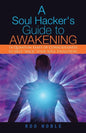 A Soul Hacker's Guide to Awakening: 14 Quantum Leaps Of Consciousness To Help "Hack" Your Soul Evolution. - Paperback