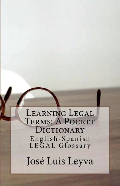 Learning Legal Terms: A Pocket Dictionary: English-Spanish LEGAL Glossary - Paperback