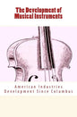 The Development of Musical Instruments: American Industries Development Since Columbus - Paperback