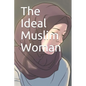 The Ideal Muslim Woman - Paperback