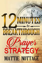 12 Minutes To Breakthrough Prayer Strategy: "A Prayer Strategy For Total Victory!" - Paperback