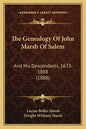 The Genealogy Of John Marsh Of Salem: And His Descendants, 1633-1888 (1888) - Paperback