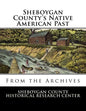 Sheboygan County's Native American Past: From the Archives - Paperback
