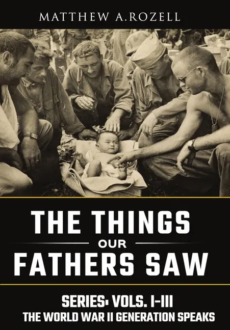 World War II Generation Speaks: The Things Our Fathers Saw Series, Vols. 1-3 - Hardcover