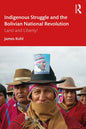 Indigenous Struggle and the Bolivian National Revolution: Land and Liberty! - Paperback