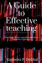 A Guide To Effective Teaching: Teaching is not a profession but a passion, a misson - Paperback