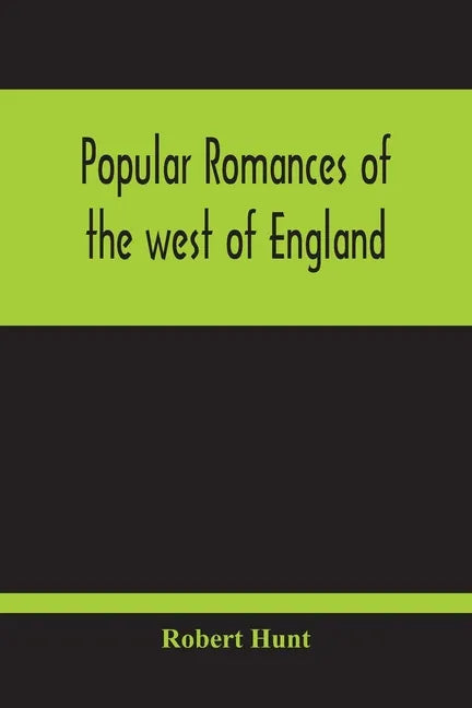 Popular Romances Of The West Of England; Or, The Drolls, Traditions, And Superstitions Of Old Cornwall - Paperback