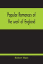 Popular Romances Of The West Of England; Or, The Drolls, Traditions, And Superstitions Of Old Cornwall - Paperback