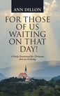 For Those of Us Waiting On That Day!: A Daily Devotional for Christians that are Grieving - Hardcover