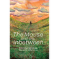 The Mouse and the Inbetween - Hardcover