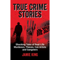 True Crime Stories: Shocking Tales of Real-Life Murderers, Thieves, Con Artists and Gangsters - Paperback
