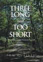 Three Long and Too Short: A Memoir of a Lost and Found and Lost Life - Hardcover