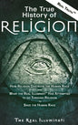 The True History of Religion: How Religion Destroys the Human Race and What the Real Illuminati(TM) Has Attempted to do Through Religion to Save the - Hardcover